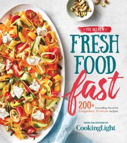 All-New Fresh Food Fast 200+ Incredibly Flavorful 5-Ingredient 15-Minute Recipes  9780848753795 Front Cover