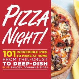 Pizza Night! 101 Incredible Pies to Make at Home-- from Thin-Crust to Deep-Dish Plus Sauces, Doughs, and Sides 1st 9780848755287 Front Cover