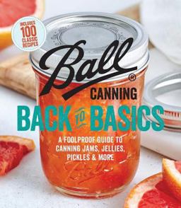 Ball Canning Back to Basics A Foolproof Guide to Canning Jams, Jellies, Pickles, and More 2017 9780848755829 Front Cover