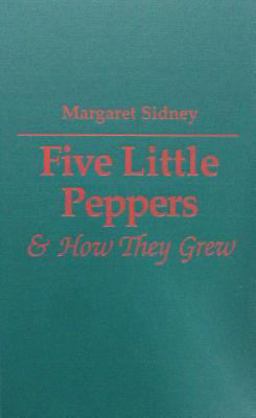 Five Little Peppers and How They Grew