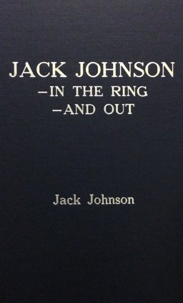 Jack Johnson in the Ring and Out Jack Johnson in the Ring and Out