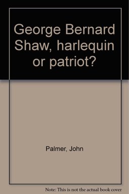 George Bernard Shaw, Harlequin or Patriot?