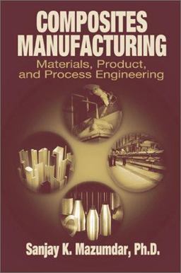 Composites Manufacturing Materials, Product, and Process Engineering  9780849305856 Front Cover