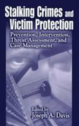 Stalking Crimes and Victim Protection Prevention, Intervention, Threat Assessment, and Case Management  9780849308116 Front Cover