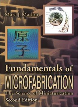 Fundamentals of Microfabrication The Science of Miniaturization 2nd 9780849308260 Front Cover