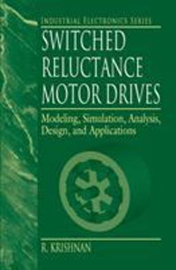 Switched Reluctance Motor Drives Modeling, Simulation, Analysis, Design, and Applications  9780849308383 Front Cover