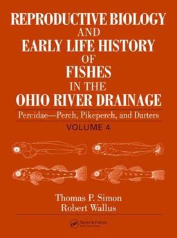 Reproductive Biology and Early Life History of Fishes in the Ohio River Drainage Percidae - Perch, Pikeperch, and Darters, Volume 4  9780849319204 Front Cover