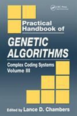 Practical Handbook of Genetic Algorithms Complex Coding Systems, Volume III  9780849325397 Front Cover
