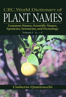 CRC World Dictionary of Plant Names Common Names, Scientific Names, Eponyms, Synonyms, and Etymology  9780849326752 Front Cover