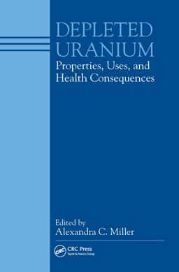 Depleted Uranium Properties, Uses, and Health Consequences  9780849330476 Front Cover