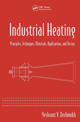 Industrial Heating Principles, Techniques, Materials, Applications, and Design  9780849334054 Front Cover