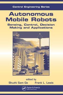 Autonomous Mobile Robots Sensing, Control, Decision Making and Applications  9780849337482 Front Cover