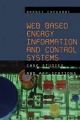 Web Based Energy Information and Control Systems Case Studies and Applications  9780849338984 Front Cover