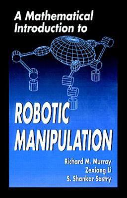 Mathematical Introduction to Robotic Manipulation  9780849379819 Front Cover