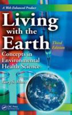 Living with the Earth Concepts in Environmental Health Science 3rd 9780849379987 Front Cover