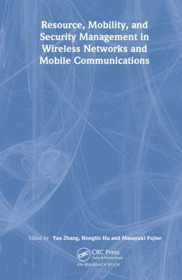 Resource, Mobility, and Security Management in Wireless Networks and Mobile Communications Resource, Mobility, and Security Management in Wireless Networks and Mobile Communications