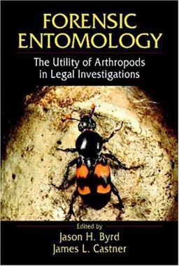 Forensic Entomology Utility of Arthropods in Legal Investigations  9780849381201 Front Cover