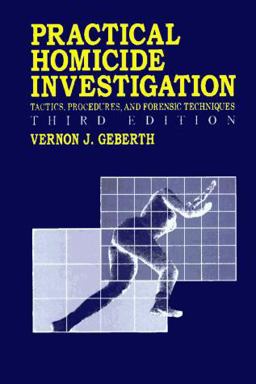 Practical Homicide Investigation Tactics, Procedures, and Forensic Techniques, Third Edition 3rd 9780849381560 Front Cover