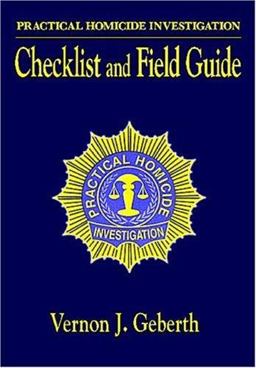 Practical Homicide Investigation Checklist and Field Guide  9780849381607 Front Cover