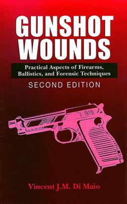 Gunshot Wounds Practical Aspects of Firearms, Ballistics, and Forensic Techniques 2nd 9780849381638 Front Cover