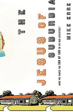 Jesus of Suburbia Have We Tamed the Son of God to Fit Our Lifestyle?  9780849900594 Front Cover