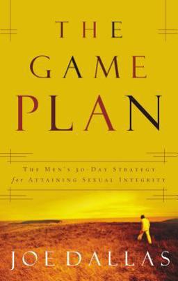 Game Plan The Men's 30-Day Strategy for Attaining Sexual Integrity  9780849906336 Front Cover