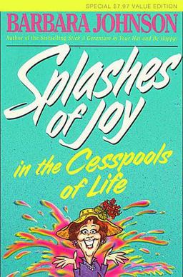 Splashes of Joy in the Cesspools of Life