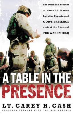 Table in the Presence The Dramatic Account of How a U. S. Marine Battalion Experienced God's Presence Amidst the Chaos of the War in Iraq  9780849908163 Front Cover