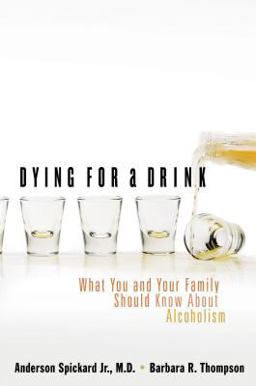 Dying for a Drink What You and Your Family Should Know about Alcoholism  9780849908477 Front Cover