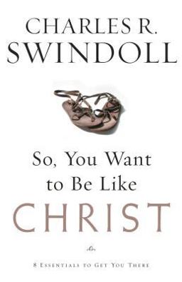 So, You Want to Be Like Christ? Eight Essentials to Get You There  9780849913525 Front Cover