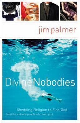 Divine Nobodies Shedding Religion to Find God (and the Unlikely People Who Help You)  9780849913983 Front Cover