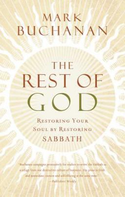 Rest of God Restoring Your Soul by Restoring Sabbath  9780849918704 Front Cover