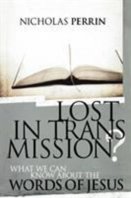 Lost in Transmission? What We Can Know about the Words of Jesus  9780849929427 Front Cover