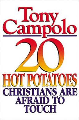 20 Hot Potatoes Christians Are Afraid to Touch 20 Hot Potatoes Christians Are Afraid to Touch