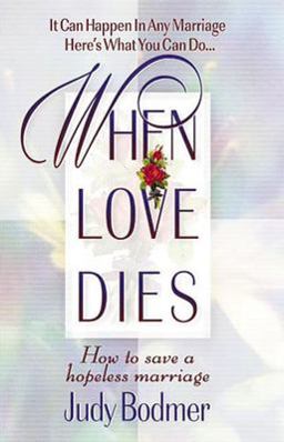 When Love Dies How to Save a Hopeless Marriage  9780849937149 Front Cover