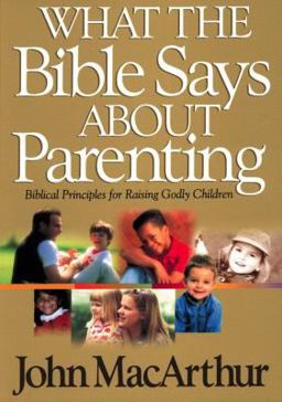 What the Bible Says about Parenting Biblical Principle for Raising Godly Children  9780849937750 Front Cover