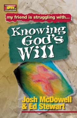 My Friend Is Struggling With. . Knowing God's Will
