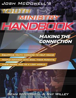 Josh McDowell's Youth Ministry Handbook Making the Connection  9780849942099 Front Cover