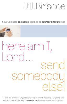 Here Am I, Lord... Send Somebody Else