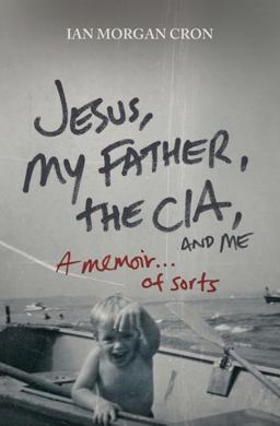 Jesus, My Father, the CIA, and Me