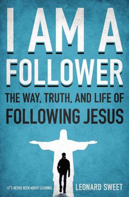 I Am a Follower The Way, Truth, and Life of Following Jesus  9780849946387 Front Cover
