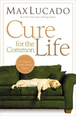 Cure for the Common Life  9780849947087 Front Cover
