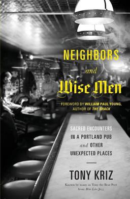 Neighbors and Wise Men Sacred Encounters in a Portland Pub and Other Unexpected Places  9780849947391 Front Cover