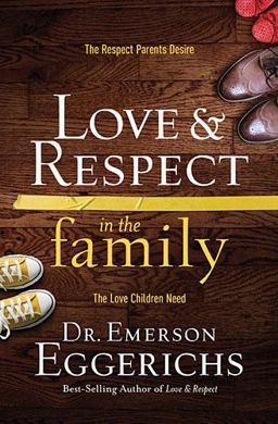 Love and Respect in the Family The Respect Parents Desire; the Love Children Need  9780849948206 Front Cover