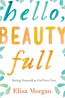 Hello, Beauty Full Seeing Yourself As God Sees You  9780849964893 Front Cover