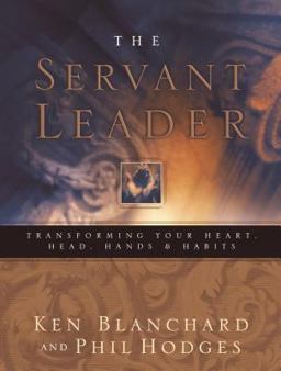 Servant Leader Transforming Your Heart, Head, Hands, and Habits  9780849996597 Front Cover