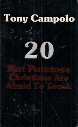 20 Hot Potatoes Christians Are Afraid to Touch 20 Hot Potatoes Christians Are Afraid to Touch