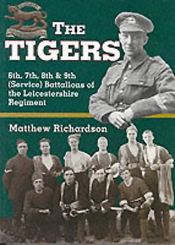Tigers 6th, 7th, 8th and 9th (Service) Battalions of the Leicestershire Regiment 2000 9780850527407 Front Cover