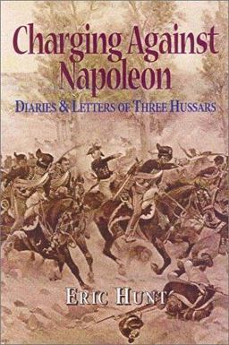 Charging Against Napoleon Diaries and Letters of Three Hussars 1808-1815  9780850528275 Front Cover