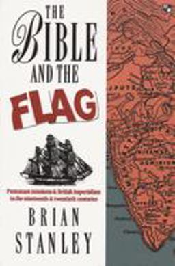 Bible and the Flag Protestant Mission and British Imperialism in the 19Th and 20Th Centuries  9780851114125 Front Cover